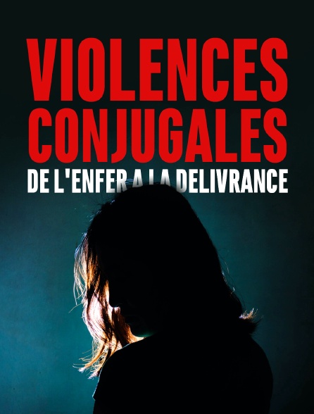 Violences conjugales : de l'enfer à la délivrance