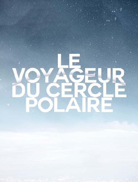 Le voyageur du cercle polaire