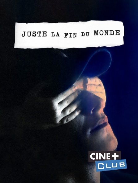 Ciné+ Club - Juste la fin du monde