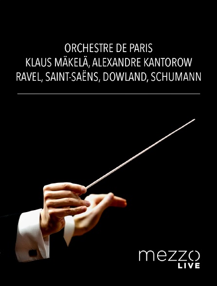 Mezzo Live HD - Orchestre de Paris, Klaus Mäkelä, Alexandre Kantorow : Ravel, Saint-Saëns, Dowland, Schumann