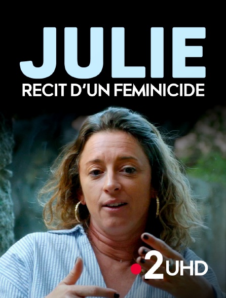 France 2 UHD - Julie, récit d'un féminicide