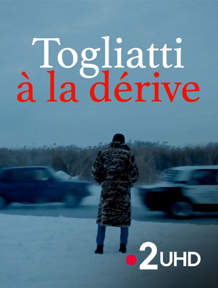 France 2 UHD - Togliatti à la dérive