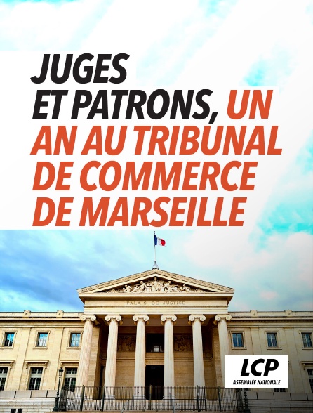 LCP 100% - Juges et patrons, un an au tribunal de commerce de Marseille