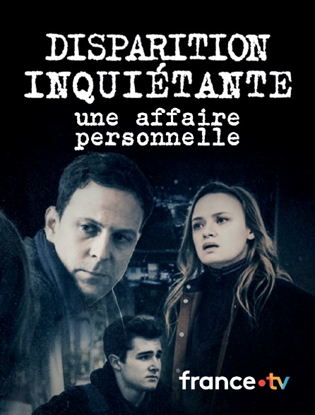 france.tv - Disparition inquiétante : Une affaire personnelle