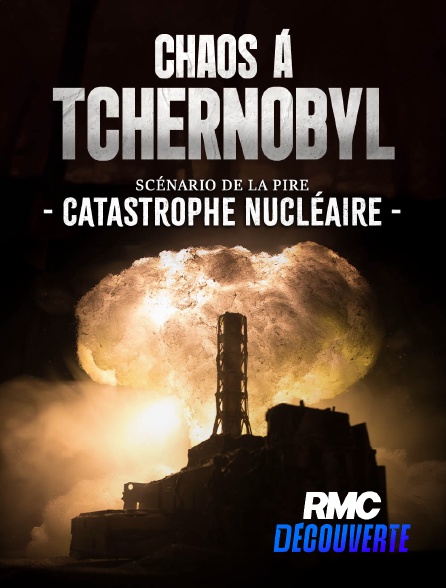 RMC Découverte - Chaos à Tchernobyl : scénario de la pire catastrophe nucléaire en replay