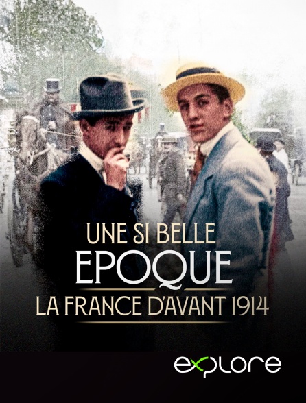 EXPLORE - Une si belle époque ! La France d'avant 1914