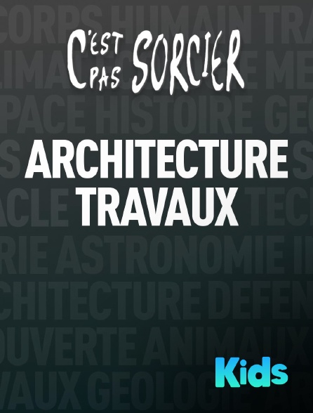Molotov Channels Kids - C'est pas sorcier : Architecture et grands travaux