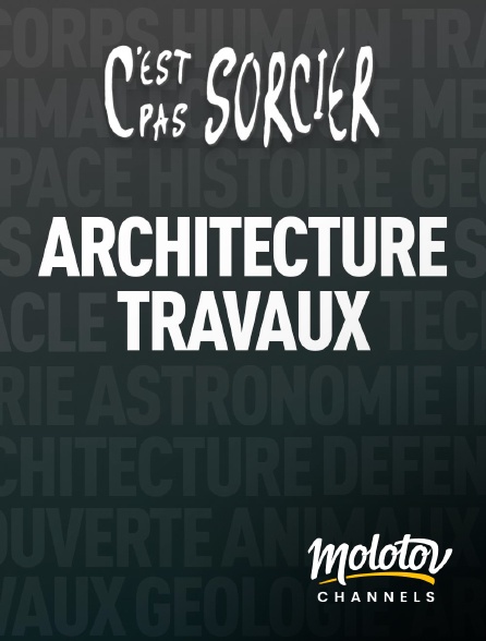 Molotov channels - C'est pas sorcier : Architecture et grands travaux