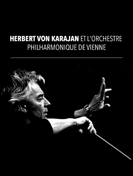 Herbert von Karajan et l'Orchestre Philharmonique de Vienne