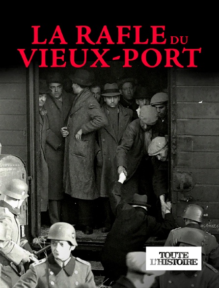 Toute l'Histoire - La rafle du Vieux-Port