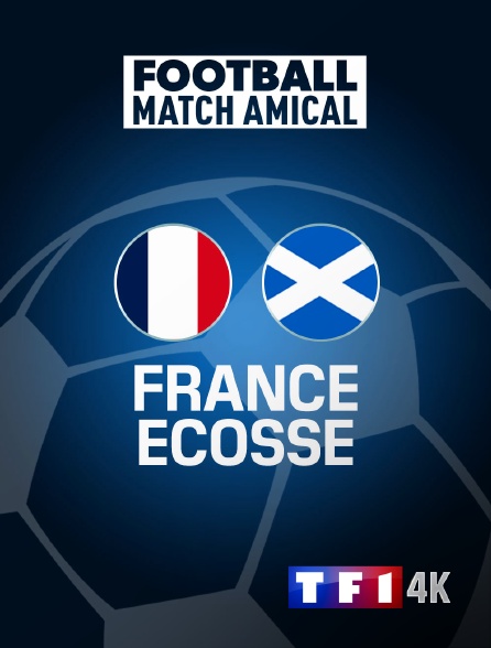 TF1 4K - Football - Match amical international : France / Ecosse