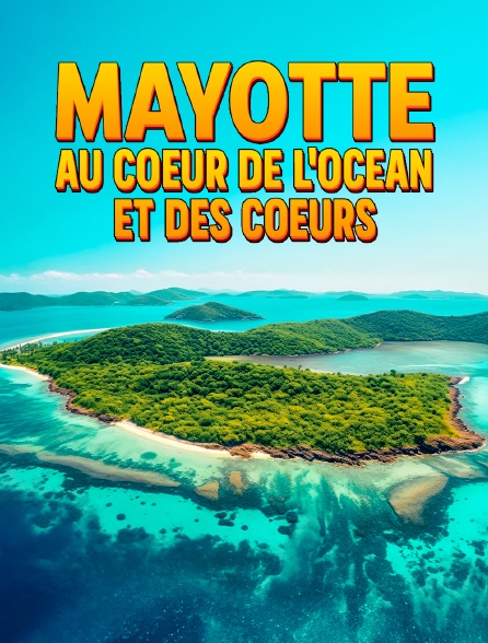 Mayotte au coeur de l'océan et des coeurs