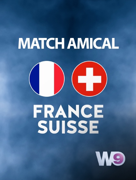W9 - Football - Match amical : France / Suisse