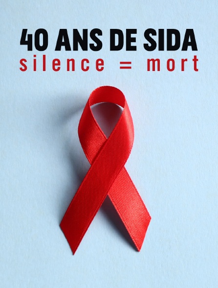 40 ans de sida : Silence = Mort