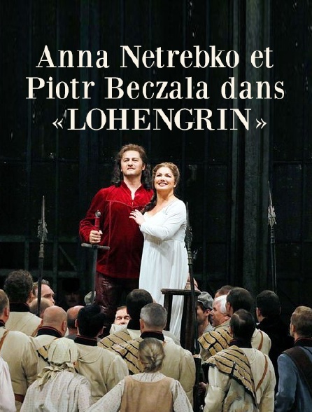 Anna Netrebko et Piotr Beczala dans «Lohengrin»