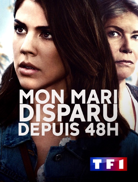 TF1 - Mon mari, disparu depuis 48H en replay
