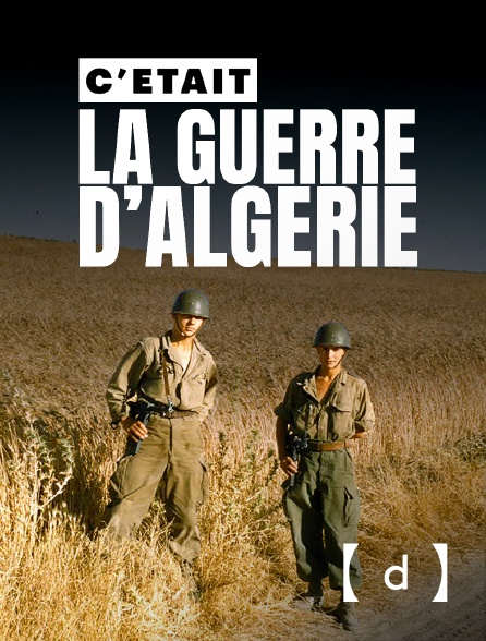 France TV Docs - C'était la guerre d'Algérie