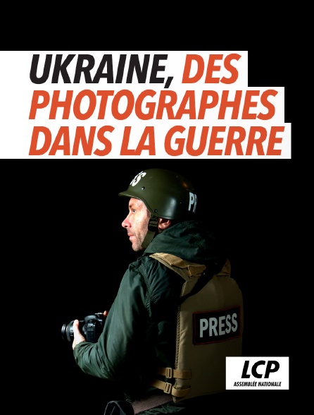 LCP 100% - Ukraine, des photographes dans la guerre