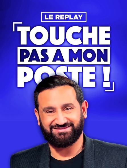 Touche pas à mon poste ! : le replay