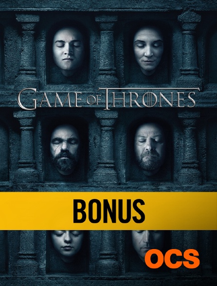 OCS - Game of Thrones Saison 6 : Bonus