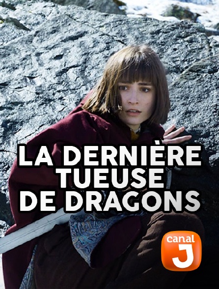 La Dernière Tueuse De Dragons Streaming La dernière tueuse de dragons en Streaming & Replay sur Canal J