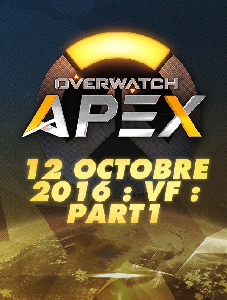 Apex League Overwatch : 12 Octobre 2016 : Vf : Part1