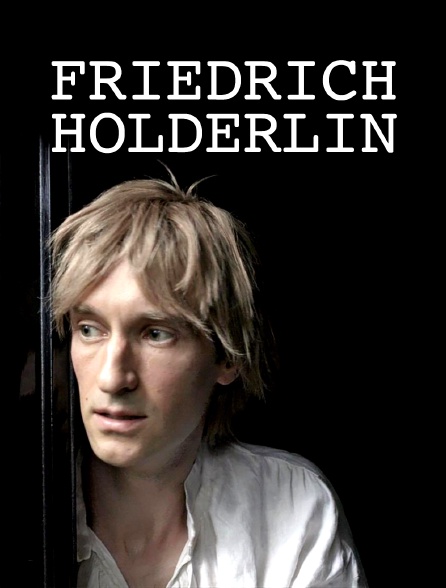 Friedrich Hölderlin : Un poète absolu