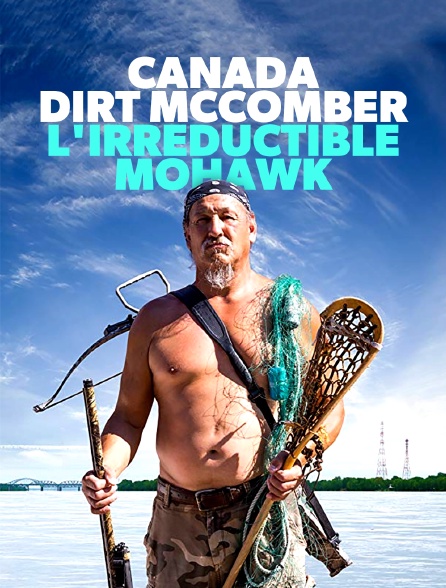 Canada, Dirt McComber, l'irréductible Mohawk