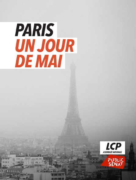 LCP Public Sénat - Paris un jour de mai