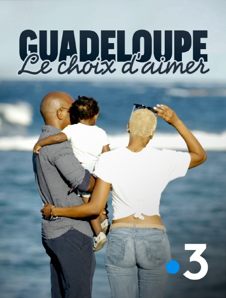 France 3 - Guadeloupe, le choix d'aimer