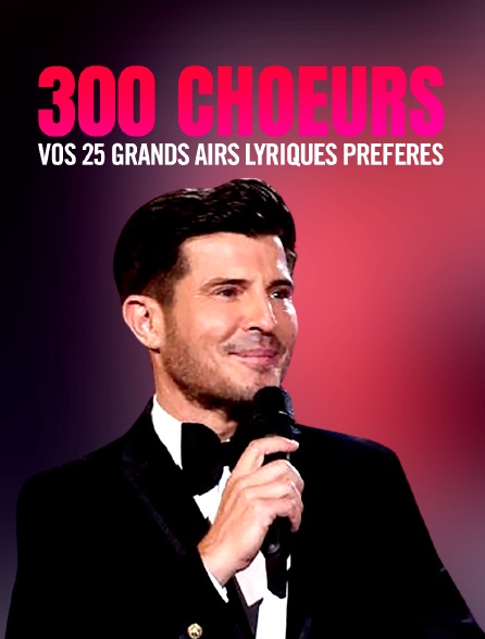 300 chœurs : Vos 25 grands airs lyriques préférés