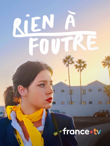 france.tv - Rien à foutre en replay