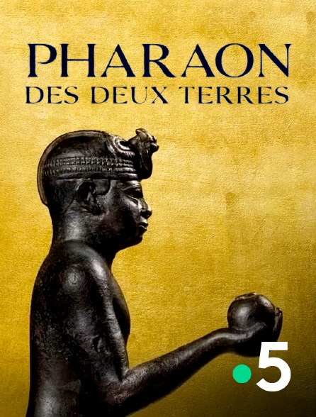 France 5 - Pharaon des deux terres
