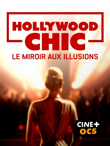 CINÉ Cinéma - Hollywood chic : le miroir aux illusions