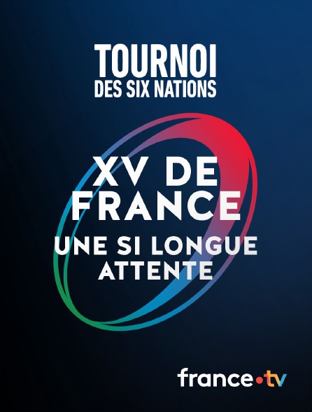 France.tv - VI Nations : XV de France, une si longue attente