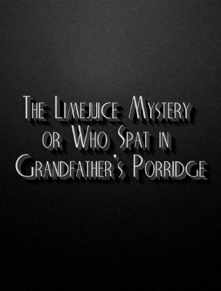 The Limejuice mystery or Who spat in grandfather's porridge