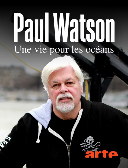 Arte - Paul Watson - Une vie pour les océans