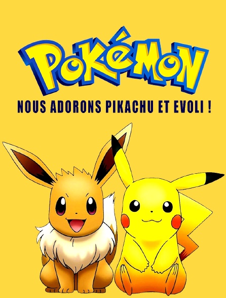 Pokémon : Nous adorons Pikachu et Evoli !