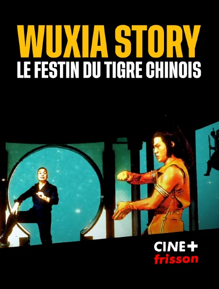 CINE+ Frisson - Wuxia story : le festin du tigre chinois