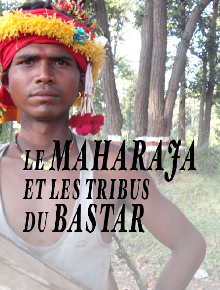 Le maharaja et les tribus du Bastar