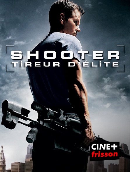 CINE+ Frisson - Shooter, tireur d'élite
