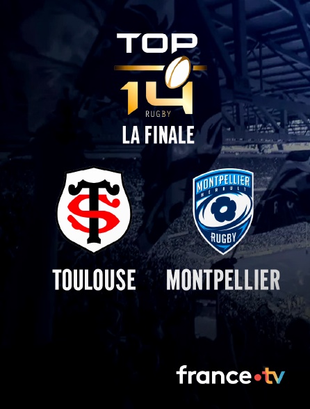 france.tv - Top 14 - Finale : Toulouse / Montpellier - 2025-2026