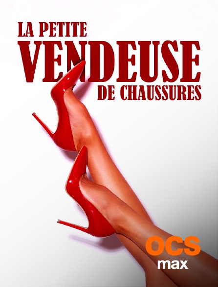 OCS Max - La petite vendeuse de chaussures