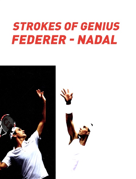 Strokes of Genius : Federer - Nadal