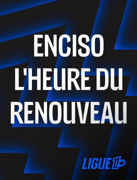 Ligue 1+ - Enciso, l'heure du renouveau