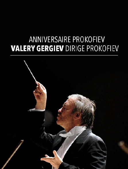 Anniversaire Prokofiev : Valery Gergiev dirige Prokofiev