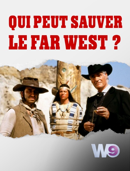 W9 - Qui peut sauver le Far West  ?
