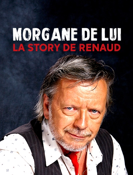 Morgane de lui : la story de Renaud