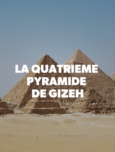 La quatrième pyramide de Gizeh