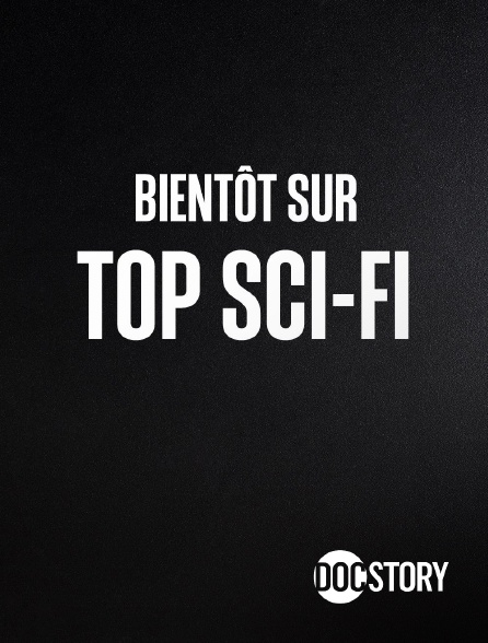 Docstory - Bientôt sur Top Sci-Fi